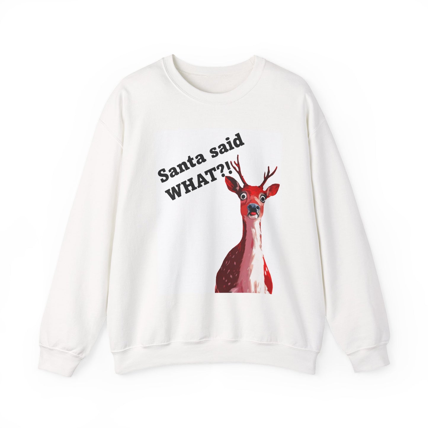 Santa said WHAT?! Crewneck Sweatshirt