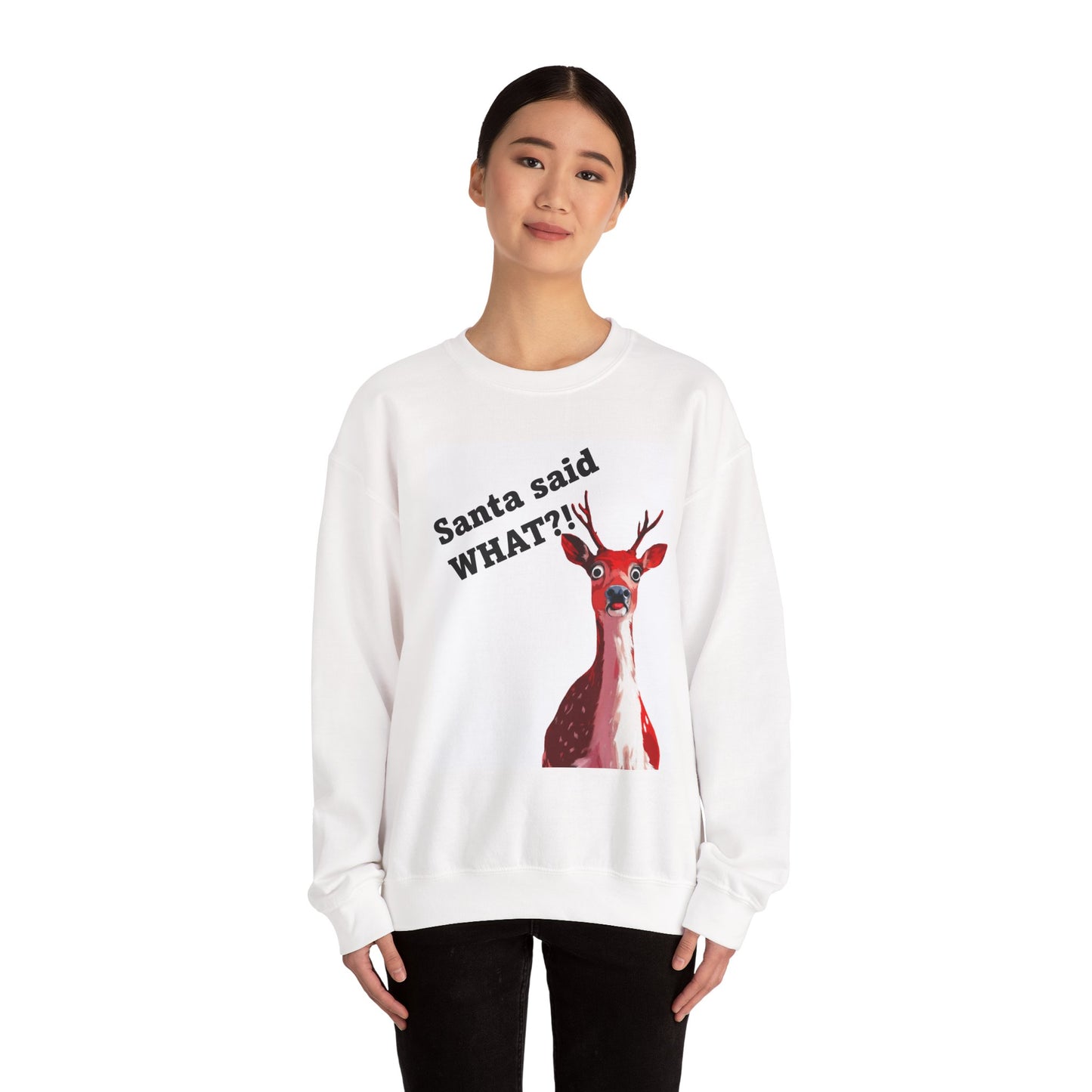 Santa said WHAT?! Crewneck Sweatshirt